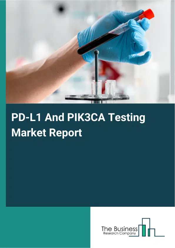 PD-L1 And PIK3CA Testing Market Report 2026 PD-L1 And PIK3CA Testing Market Report 2026
