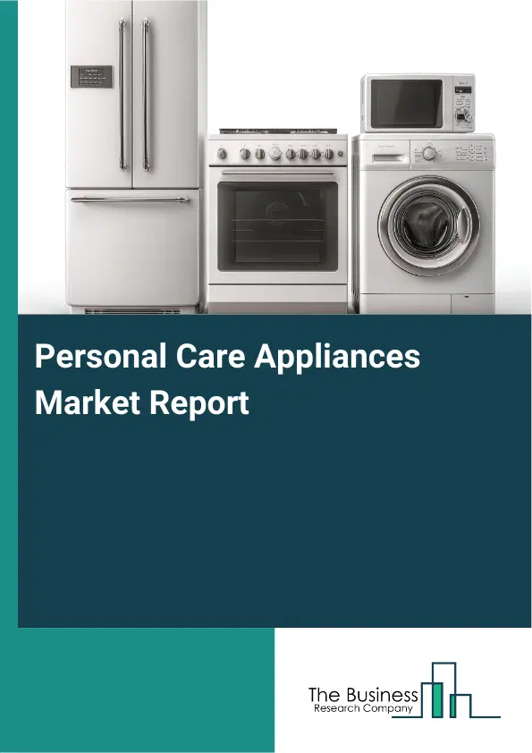 Personal Care Appliances Market Report 2026 Personal Care Appliances Market Report 2026