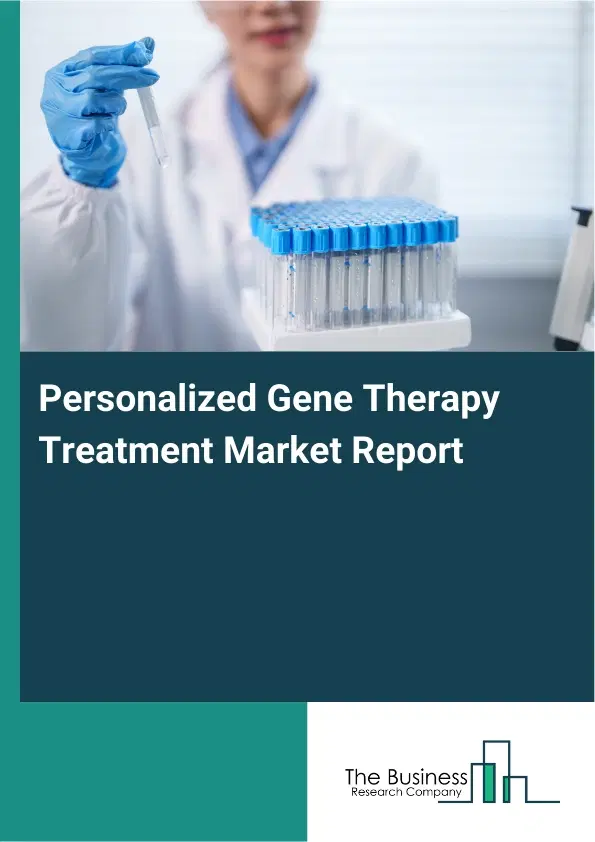 Personalized Gene Therapy Treatment Market Report 2026 Personalized Gene Therapy Treatment Market Report 2026