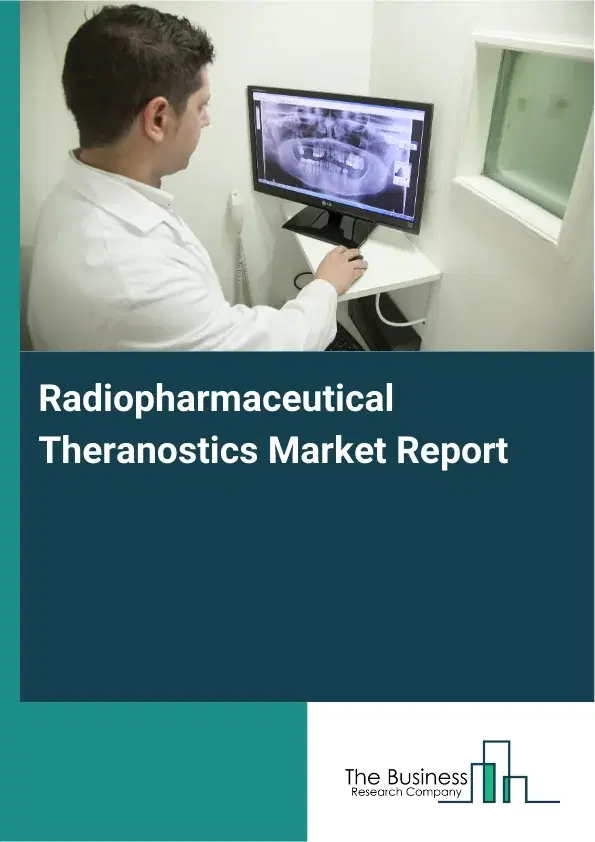 Radiopharmaceutical Theranostics Market Report 2026 Radiopharmaceutical Theranostics Market Report 2026