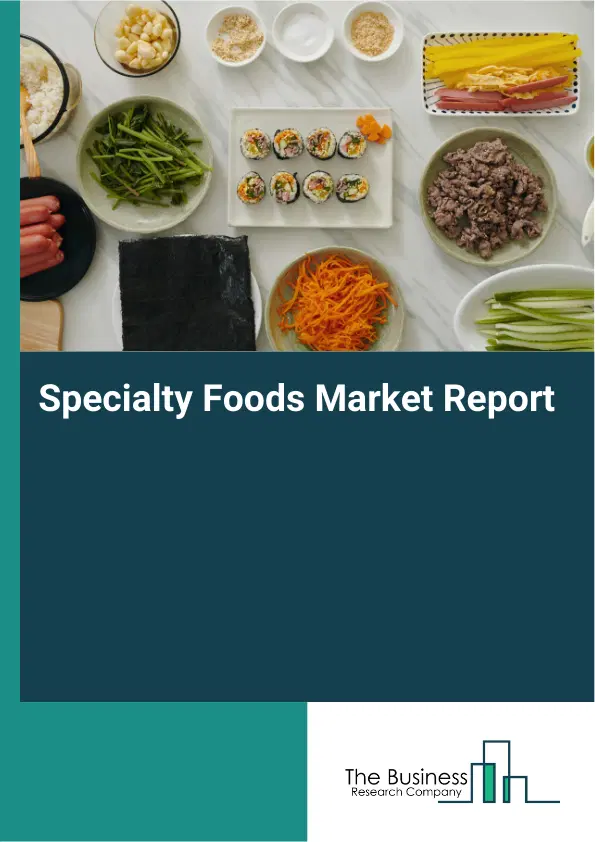 Global Specialty Foods Market Report 2026 Global Specialty Foods Market Report 2026