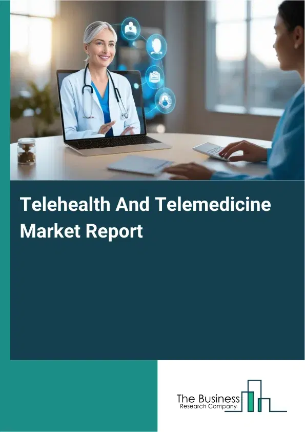 Telehealth And Telemedicine Market Report 2026 Telehealth And Telemedicine Market Report 2026