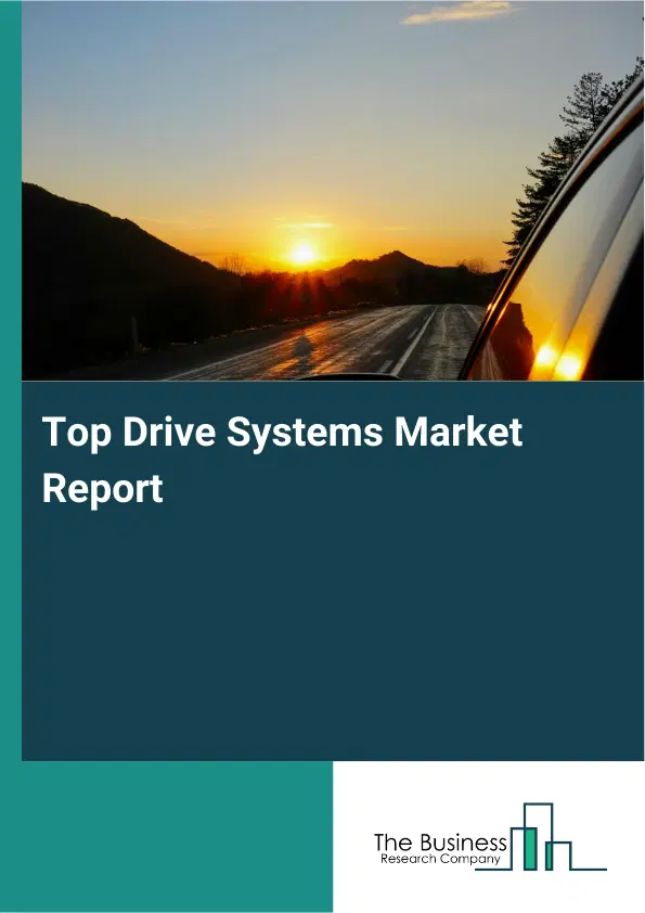 Global Top Drive Systems Market Report 2026 Global Top Drive Systems Market Report 2026