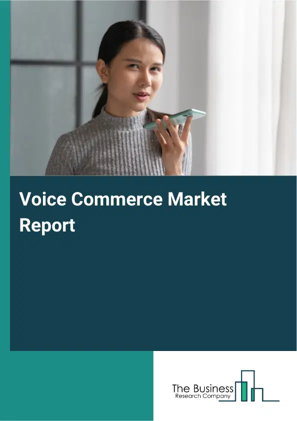 Global Voice Commerce Market Report 2026 Global Voice Commerce Market Report 2026