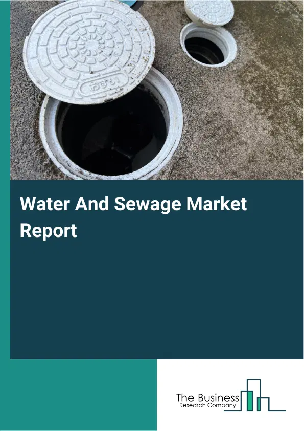 Global Water And Sewage Market Report 2026 Global Water And Sewage Market Report 2026