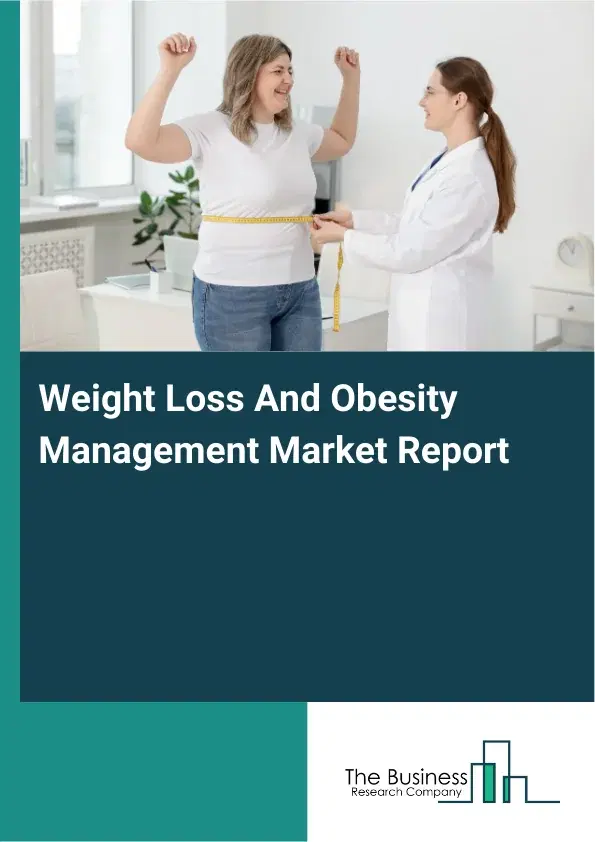 Weight Loss And Obesity Management Market Report 2026 Weight Loss And Obesity Management Market Report 2026