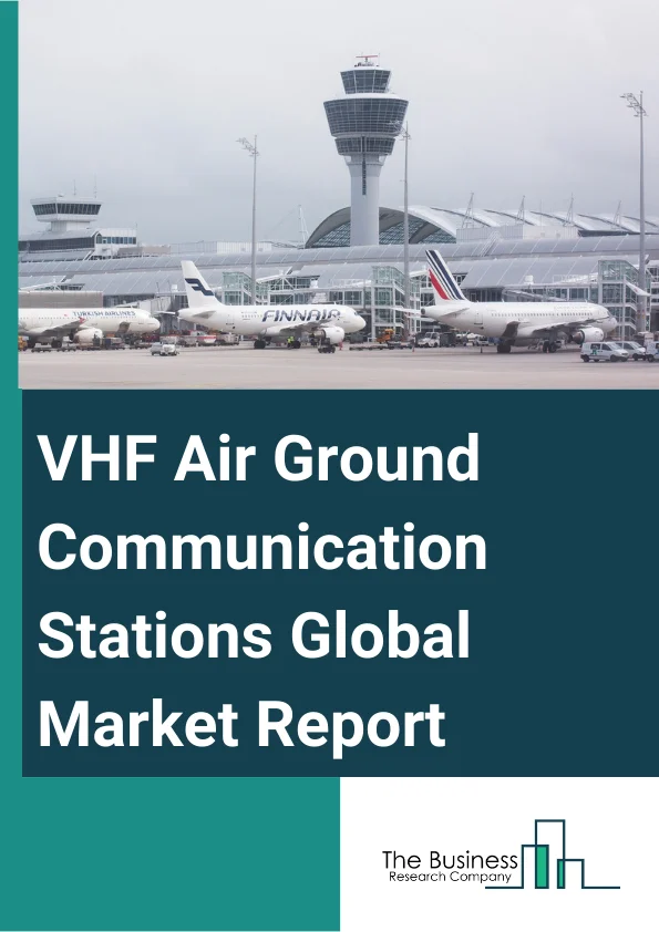 VHF Air Ground Communication Stations Global Market Report 2024 – By Type (Desktop Air-Ground Communication Stations, Portable Air-Ground Communication Stations), By Airport Category (Commercial Service Airports, Cargo Service Airports, Reliever Airports, General Aviation Airports), By Application (Air Traffic Control System, Civil Aviation Air-Ground Communication, Military Aviation Communication, Other Applications) – Market Size, Trends, And Global Forecast 2024-2033