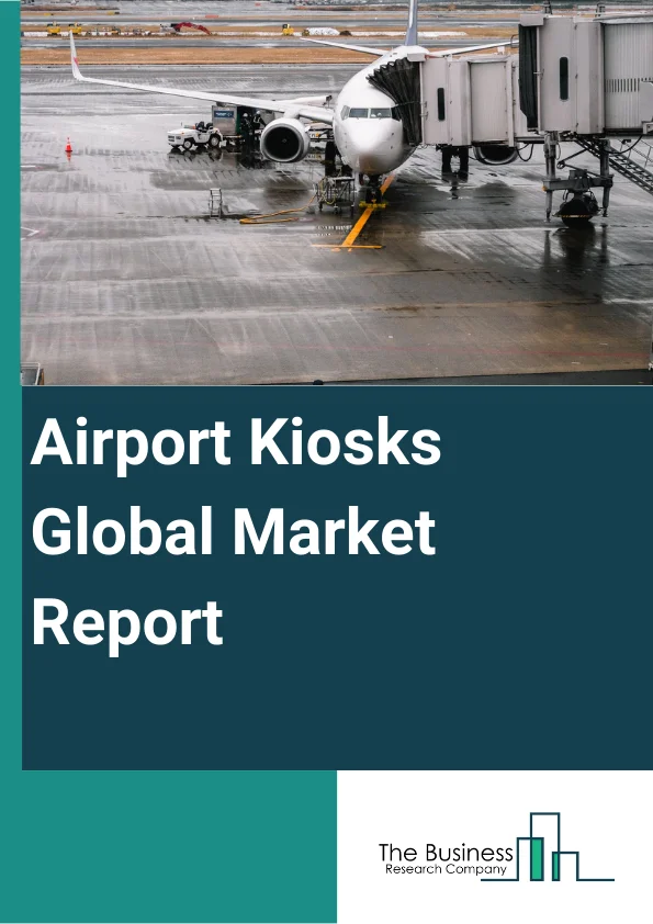 Airport Kiosks Global Market Report 2024 – By Component (Hardware, Software, Services), By Location (Indoor, Outdoor), By Application (Information, Common Use Self Services, Ticketing, Automated Passport Control, Other Applications) – Market Size, Trends, And Global Forecast 2024-2033