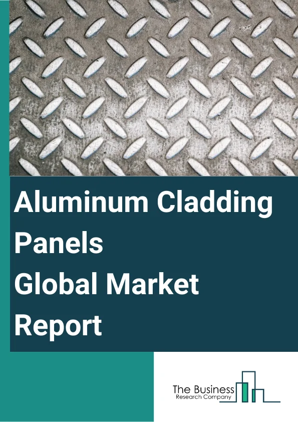 Aluminum Cladding Panels Global Market Report 2024 – By Type (Solid Aluminum Panels, Aluminum Composite Panels), By Thickness (3mm, 4mm, 6mm), By Application (Building Curtain Wall, Interior Decoration), By End User (Residential, Non-Residential) – Market Size, Trends, And Global Forecast 2024-2033