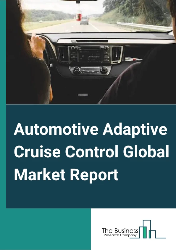 Automotive Adaptive Cruise Control Global Market Report 2024 – By Component (LIN, CAN, ECU, MCU, Wire harness), By Technology (RADAR Sensor, LIDAR Sensor), By Mode Of Operation (Normal Adaptive Cruise Control System, Connected Adaptive Cruise Control System), By Vehicle (Passenger Vehicle, Commercial Vehicle), By Distribution Channel (OEM, Aftermarket) – Market Size, Trends, And Global Forecast 2024-2033