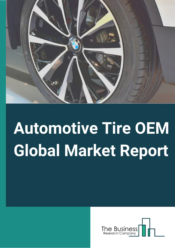 Automotive Tire OEM Global Market Report 2024 – By Type (Tube Tire, Tubeless Tire), By Design (Radial Tire, Bias Tire ), By Vehicle (Passenger Car, Light Commercial Vehicle, Heavy Commercial Vehicle) – Market Size, Trends, And Global Forecast 2024-2033