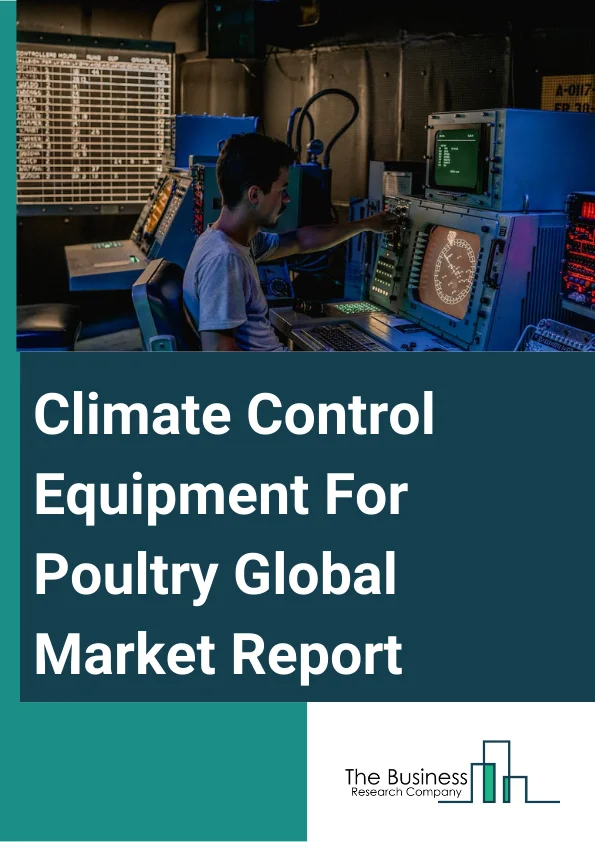 Climate Control Equipment For Poultry Global Market Report 2024 – By Type (Broilers, Layers), By Poultry Type (Chicken, Duck, Turkey, Other Poultry Types), By Solutions (Ventilations, Openings, Heaters), By Application (Indoor, Outdoor) – Market Size, Trends, And Global Forecast 2024-2033