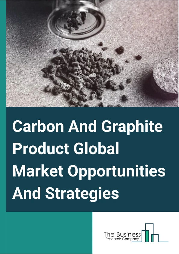 Carbon And Graphite Product Market 2024 – By Product (Carbon & Graphite Electrodes, Carbon & Graphite Fiber, Carbon & Graphite Powder, Other Products), By Application (Logistics, Chemical, Food And Beverages, Other Applications), By End-User (Industrial, Aerospace, Other End-Users), And By Region, Opportunities And Strategies – Global Forecast To 2033