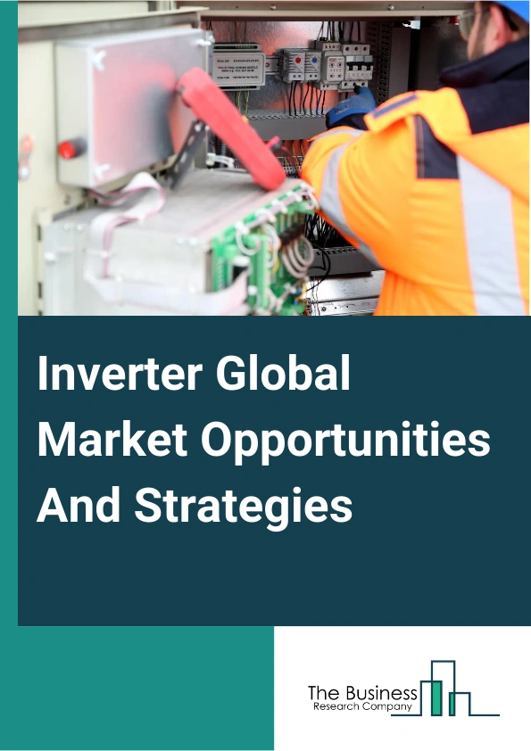 Inverter Market 2024 – By Inverter Type (Solar Inverter, Vehicle Inverter, Other Types), By Connection Type (On-Grid, Off-Grid, Hybrid), By Phase (Single Phase, Three Phase), By Sales Channel (Direct, Indirect), By End-User (Residential, Industrial, Commercial), And By Region, Opportunities And Strategies – Global Forecast To 2033