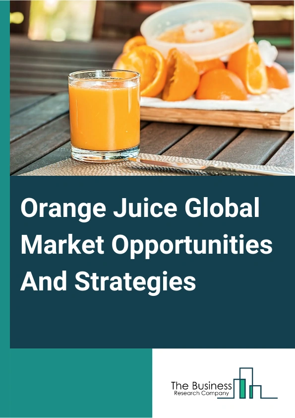 Orange Juice Market 2024 – By Product Type (Frozen Concentrated Orange Juice, Not from Concentrate, Canned Orange Juice, Fresh-Squeezed Orange Juice, Dehydrated Orange Juice, Other Product Type), By Category (Organic, Conventional), By Packaging (Cartons, Polypropylene (PP) Material Bottles, Metal Cans, Other Packaging), By Distribution Channel (Food and Beverage Industry, Food Service Providers, Supermarkets, Hypermarkets, Convenience Stores, Specialty Food Stores, Online Retail), And By Region, Opportunities And Strategies – Global Forecast To 2033