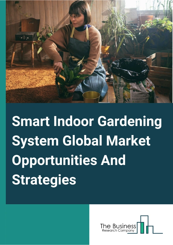 Smart Indoor Gardening System Market 2024 – By Type (Floor Garden, Wall Garden), By Technology (Self-Watering, Smart Sensing, Smart Pest Management, Other Technologies), By End Use (Residential, Commercial), And By Region, Opportunities And Strategies – Global Forecast To 2033