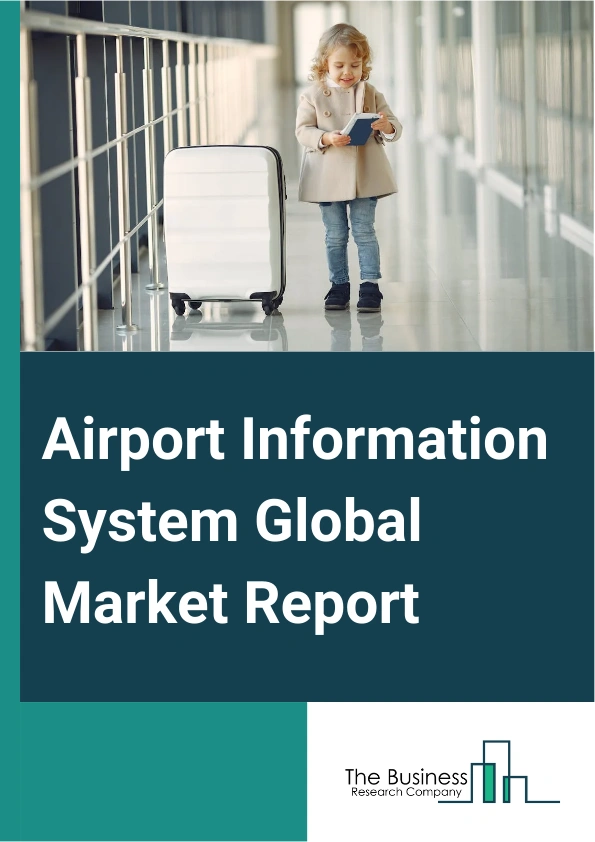 Airport Information System Global Market Report 2024 – By Type (Airside, Terminal Side), By Function (Departure Control System (DCS), Airport Operations Control Center (AOCC)), By Airport (Class A, Class B, Class C, Class D), By Application (Maintenance, Ground Handling, Finance And Operations, Security, Passenger Information), By End-Use (Passenger Systems, Non-Passenger Systems) – Market Size, Trends, And Global Forecast 2024-2033
