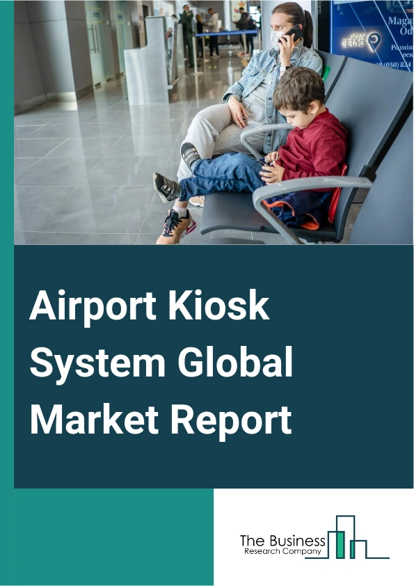 Airport Kiosk System Global Market Report 2024 – By Type (Check-in Kiosks, Automated Passport Control Kiosks, Common-use Self Kiosks, Bag Drop Kiosks, Retail Kiosks, Other Types), By Component (Hardware, Software, Services), By Application (Large Airport, Medium Airport, Small Airport) – Market Size, Trends, And Global Forecast 2024-2033