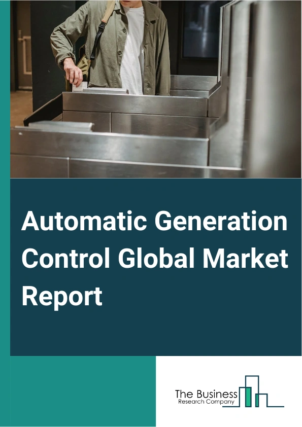 Automatic Generation Control Global Market Report 2024 – By Type (Turbine Governor Control, Load Frequency Control), By Component (Hardware, Software, Services), By Application (Hydro Power Plant, Thermal Power Plant, Nuclear Power Plant, Solar Power Plant, Wind Power Plant) – Market Size, Trends, And Global Forecast 2024-2033