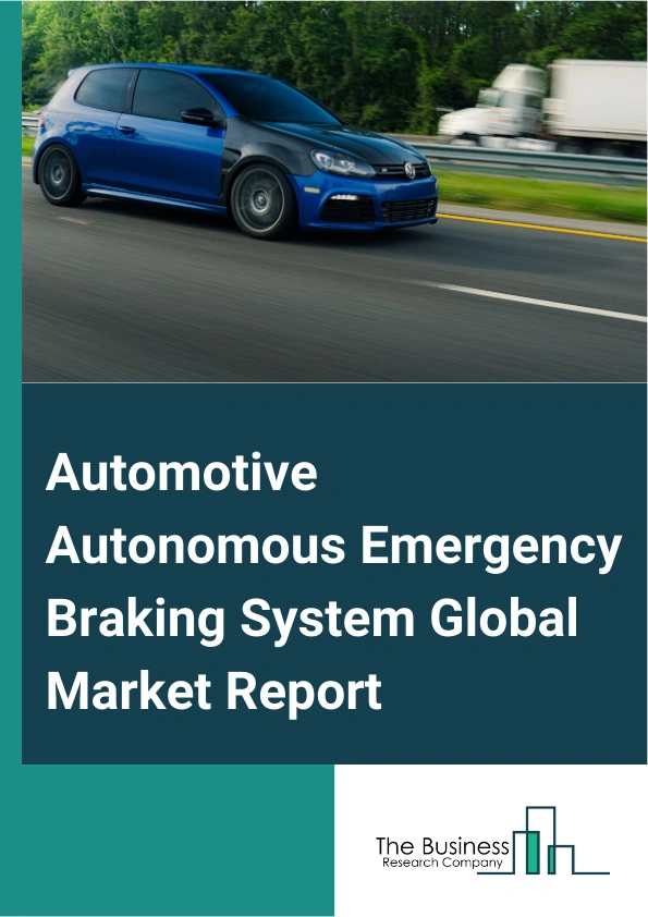 Automotive Autonomous Emergency Braking System Global Market Report 2024 – By System (Low-speed Autonomous Emergency Braking System, High-speed Autonomous Emergency Braking System), By Technology (Light Detection And Ranging (LiDAR), Radar, Camera), By Vehicle Type (Passenger Car, Commercial Vehicle) – Market Size, Trends, And Global Forecast 2024-2033