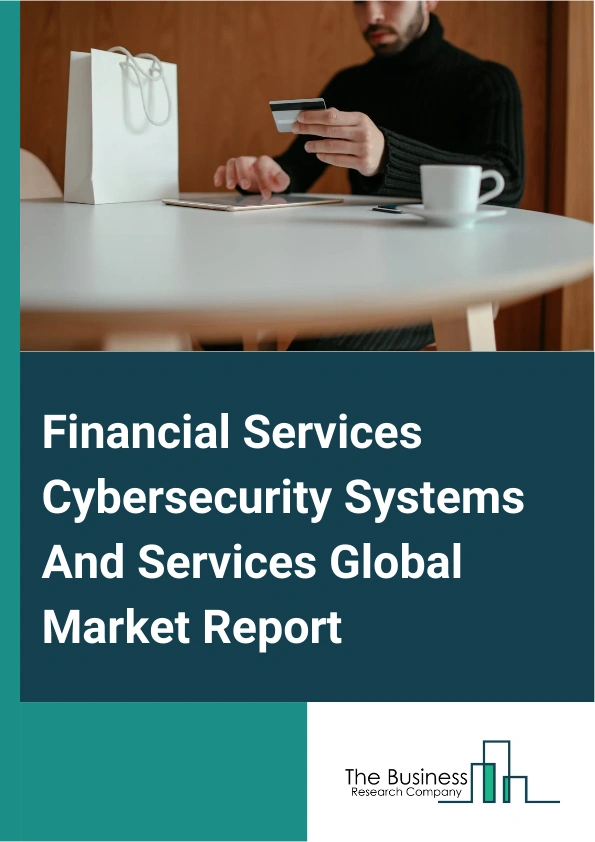 Financial Services Cybersecurity Systems And Services Global Market Report 2024 – By Product (Endpoint Security, Identity And Access Management, Mobile Security, Security Information And Event Management, Content Security, Datacenter Security), By Deployment (Cloud, On-Premise), By Organization Size (Small And Medium Enterprises, Large Enterprises), By Application (Banking And Insurance Institution, Stock And Funds Institution, Government, Other Applications) – Market Size, Trends, And Global Forecast 2024-2033