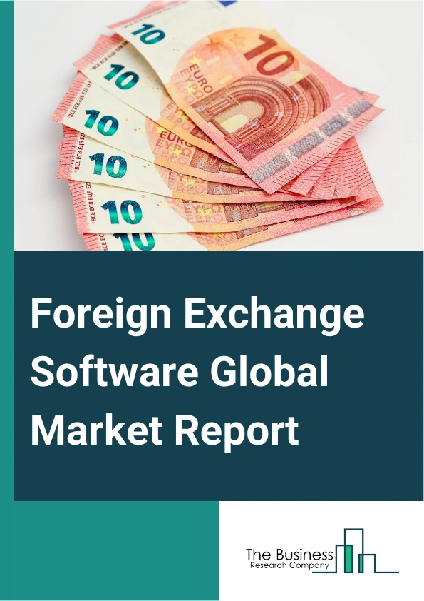 Foreign Exchange Software Global Market Report 2024 – By Component (Software, Services), By Deployment (On-Premise, Cloud Based), By Pricing Model (Subscription, One-Time), By End User (Financial Institutions, Banks, Enterprises) – Market Size, Trends, And Global Forecast 2024-2033