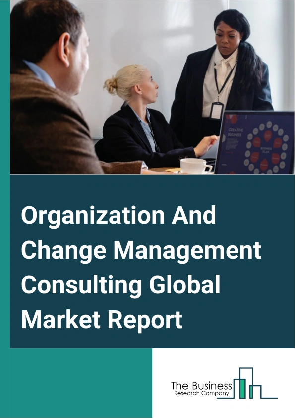Organization And Change Management Consulting Global Market Report 2024 – By Service Type (Strategy Development, Organizational Change, Technology Adoption, Process Improvement, Leadership Development), By Consulting Approach (Agile Change Management, Traditional Change Management, Others), By Emerging Trends (Sustainability, Remote Work, Diversity, Inclusion), By Industry Vertical (Healthcare, Financial Services, Manufacturing) – Market Size, Trends, And Global Forecast 2024-2033