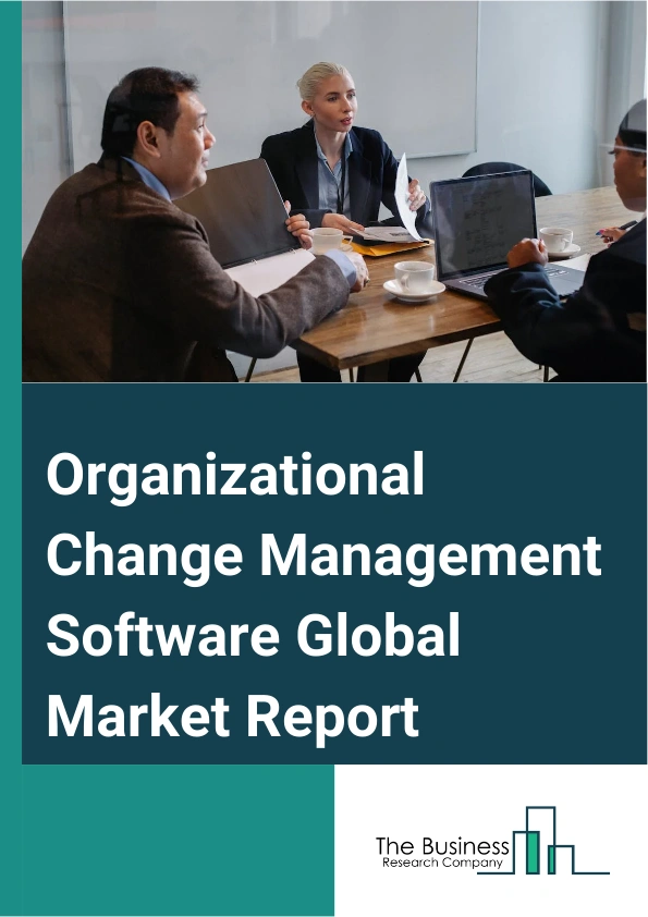 Organizational Change Management Software Global Market Report 2024 – By Product (Cloud-based, On-premises), By Application (Small And Medium Enterprises (SMEs), Large Enterprises), By End User (Banking, Financial Services, And Insurance (BFSI), Information Technology (IT) And Telecom, Government And Public Administration, Healthcare, Education, Retail, Energy And Utilities, Manufacturing, Construction And Real Estate, Other End Users) – Market Size, Trends, And Global Forecast 2024-2033