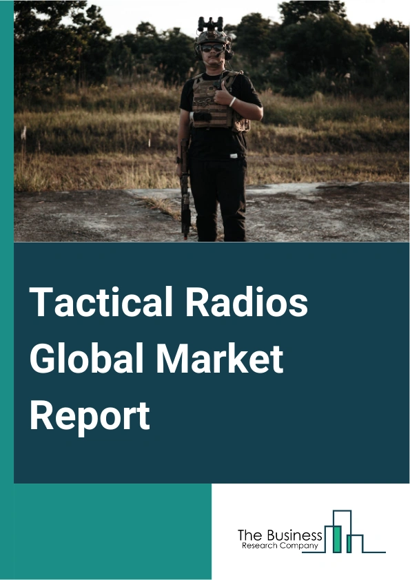 Tactical Radios Global Market Report 2024 – By Type (Vehicle Mounted, Handheld Or Portable), By Platform Type (Ground-Based Platform, Naval-Based Platform, Airborne Platform), By Application (Army, Navy, Airforce, Land, Special Operation Force (SOP)) – Market Size, Trends, And Global Forecast 2024-2033