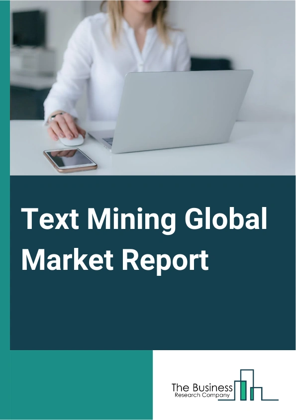 Text Mining Global Market Report 2024 – By Product (On-premise, Cloud-based), By Application (Data Analysis And Forecasting, Fraud Or Spam Detection, Intelligence And Law Enforcement, Customer Relationship Management (CRM), Text Mining For Natural Language Processing (NLP), Text Mining For Sentiment Analysis), By End-Use (Healthcare, Retail, Banking, Financial Services And Insurance (BFSI), Government, Media And Entertainment, Other End Users) – Market Size, Trends, And Global Forecast 2024-2033