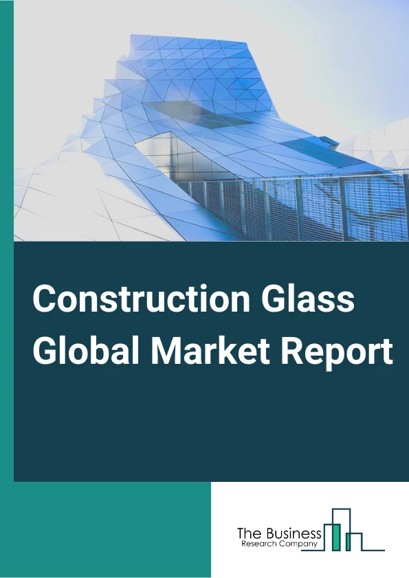 Construction Glass Global Market Report 2024 – By Product Type (Special Glass, Low-E Glass), By Chemical Composition (Soda-Lime, Potash-Lime, Potash-Lead), By Manufacturing Process (Float Process, Rolled Or Sheet Process), By Application (Non-Residential, Residential) – Market Size, Trends, And Global Forecast 2024-2033