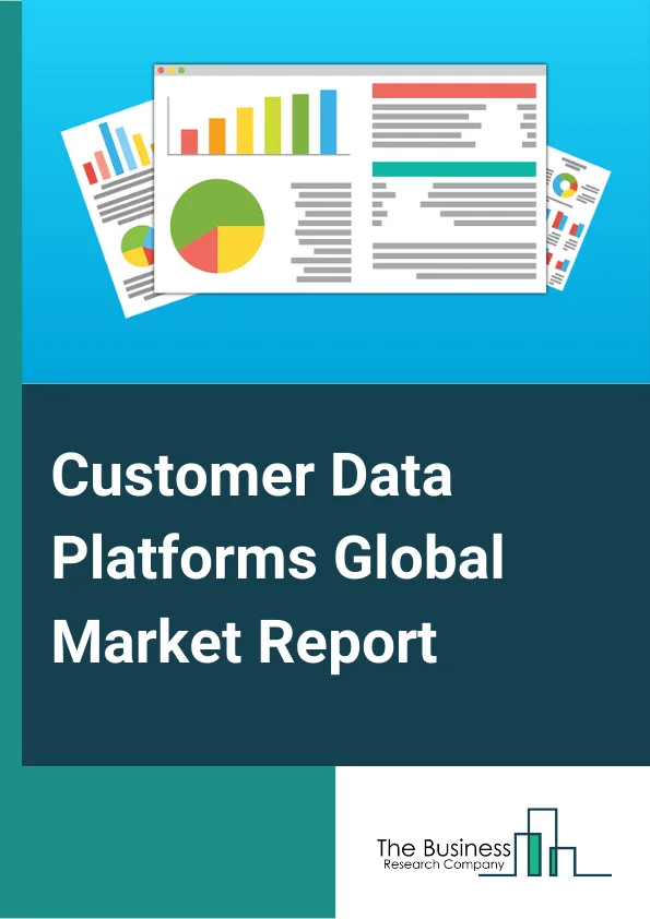 Customer Data Platforms Global Market Report 2024 – By Type (Analytics, Access, Campaign), By Component (Solutions, Services), By Deployment Mode (Cloud, On-Premises), By Organization Size (Large Enterprises, Small And medium-Sized Enterprises (SMEs)), By End-User (Banking, Financial Services And Insurance (BFSI), Retail And E-commerce, IT And Telecom, Healthcare, Manufacturing, Media And Entertainment, Other End-Users) – Market Size, Trends, And Global Forecast 2024-2033