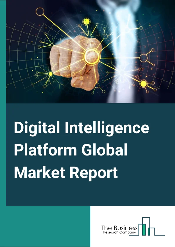 Digital Intelligence Platform Global Market Report 2024 – By Component( Data Management, Analytics, Performance monitoring tools, Engagement Optimization), By Enterprise Type( Small Enterprises, Medium and Large Enterprises), By Touchpoint( Web, Email, Mobile, Social Media, Company Website, Kiosks and Point-Of-Sale (POS)), By Industry Vertical( Manufacturing, Travel and Tourism, Media and Entertainment, Retail and E-Commerce, IT and Telecommunications, Healthcare and Life Sciences, Other Industries) – Market Size, Trends, And Global Forecast 2024-2033