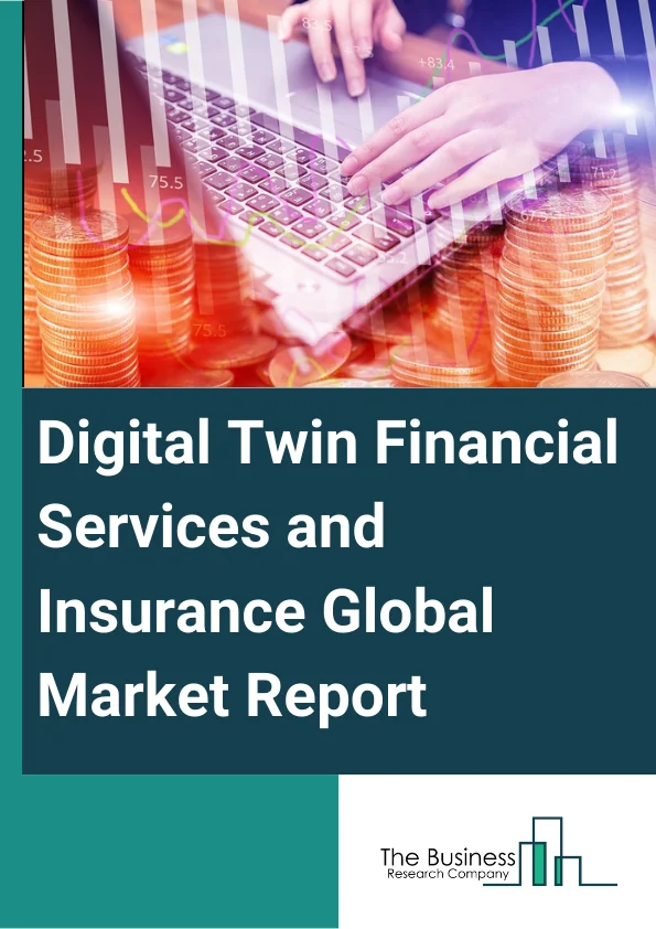 Digital Twin Financial Services And Insurance
