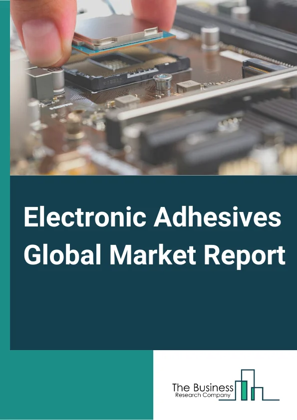 Electronic Adhesives Global Market Report 2024 – By Resin Type( Epoxy, Silicone, Polyurethane, Acrylic, Other Resin Type), By Type( Non Conductive, Electrically Conductive, Thermally Conductive, Ultra Violet Curing), By Form( Liquid, Paste, Solid), By Application( Thermal Management, Conformal Coatings, Encapsulation, Surface Mounting, Wire Tacking, Soldering, Underfills, Sealing, Constructional), By End Use( Mobiles And Telecommunication Devices, Desktops And Networks, Televisions, Home Appliances, Automotive Electronics, Aerospace Electronics, Analytical And Measurement Instruments, Other End Uses) – Market Size, Trends, And Global Forecast 2024-2033