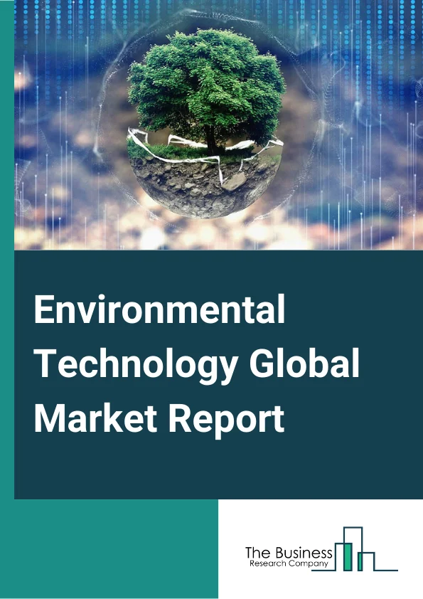 Environmental Technology Global Market Report 2024 – By Technology (IoT, Artificial Intelligence, Cloud Computing, Blockchain), By Components (Services, Solutions), By Application (Air and Water Pollution Monitoring, Water Purification, Crop Monitoring, Management of Carbon Footprints, Waste Management, Other Applications), By Vertical (Residential, Industrial Transportation and Logistics) – Market Size, Trends, And Global Forecast 2024-2033