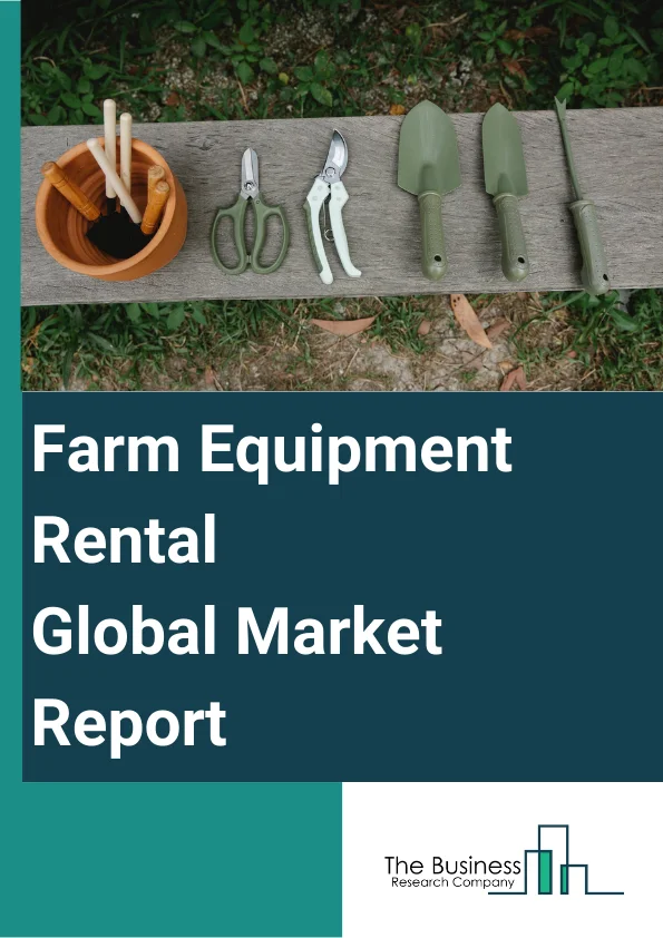 Farm Equipment Rental Global Market Report 2024 – By Equipment Type (Tractors, Harvesters, Sprayers, Balers, Other Equipment Types), By Power Output (<30 HP, 31-70 HP, 71-130 HP, 131-250 HP, <250 HP), By Drive (Two-Wheel Drive, Four-Wheel Drive) – Market Size, Trends, And Global Forecast 2024-2033