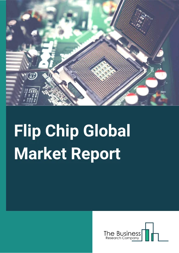 Flip Chip Global Market Report 2024 – By Packaging Technology (3D IC, 2.5D IC, 2D IC), By Bumping Technology (Copper Pillar, Solder Bumping, Tin-Lead Eutectic Solder, Lead-Free Solder), By Industry (Electronics, Heavy Machinery and Equipment, IT and Telecommunication, Automotive, Other Industries) – Market Size, Trends, And Global Forecast 2024-2033