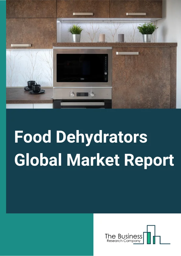 Food Dehydrators Global Market Report 2024 – By Technology (Vertical Airflow, Horizontal Airflow), By Energy Source (Electricity, Biofuel, Solar), By End Use (Residential, Commercial) – Market Size, Trends, And Global Forecast 2024-2033