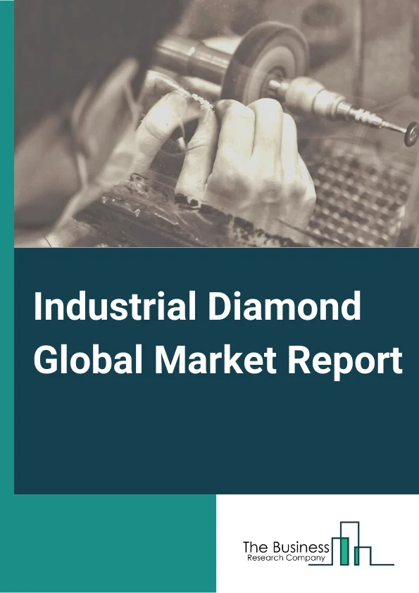 Industrial Diamond Global Market Report 2024 – By Type( Natural, Synthetic ), By Application( Semiconductor, Aerospace, Aviation Industry, Other Applications), By End-user( Construction, Mining Services, Stone Cutting Or Polishing, Machinery Manufacturing, Transportation Systems, Other End Users ) – Market Size, Trends, And Global Forecast 2024-2033