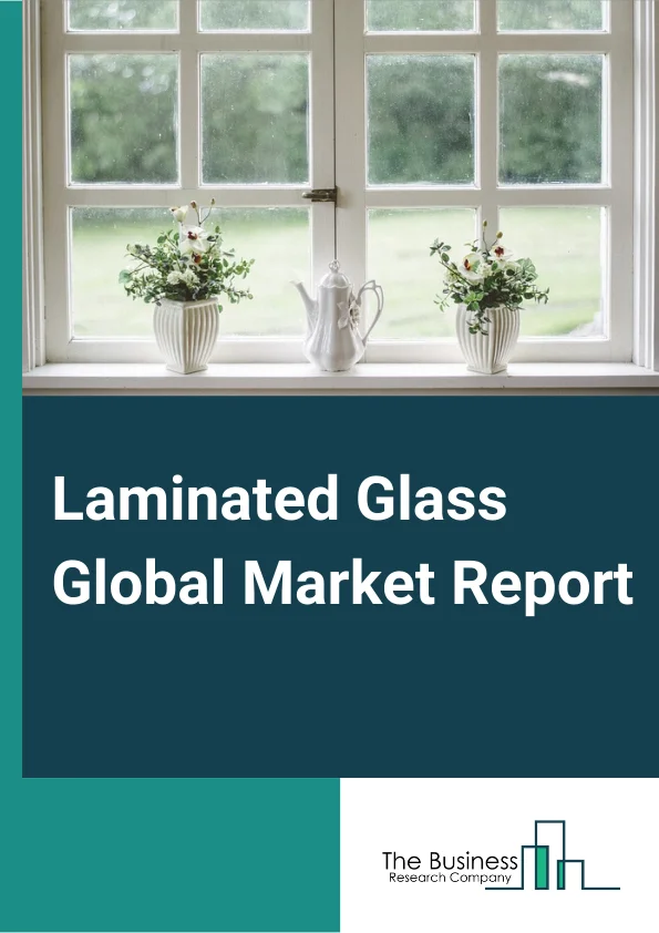 Laminated Glass Global Market Report 2024 – By Type (Polyvinyl Butyral (PVB), Sentryglas Plus (SGP), Ethylene-Vinyl Acetate (EVA), Other Types), By Interlayer (Polyvinyl Butyral, Ionoplast Polymer, Other Interlayer Types), By Applications (Building and Construction, Automotive, Electronics, Solar Panels, Other Applications) – Market Size, Trends, And Global Forecast 2024-2033