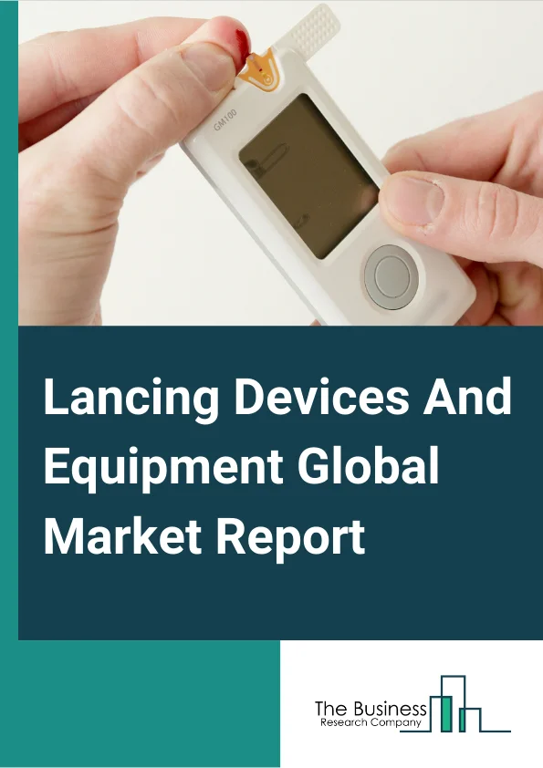 Lancing Devices And Equipment Global Market Report 2024 – By Type (Reusable, Disposable), By Product (Safety Lancets, Standard Lancets), By Penetration Depth (0.8mm-1mm, 1.1mm- 1.5mm, 1.6mm-2.0mm, Other Penetration Depths), By End User (Hospitals and Clinics, Homecare and Home Diagnostics, Diagnostic Centres and Medical Institutions, Research and Academic Laboratories, Other End User) – Market Size, Trends, And Global Forecast 2024-2033