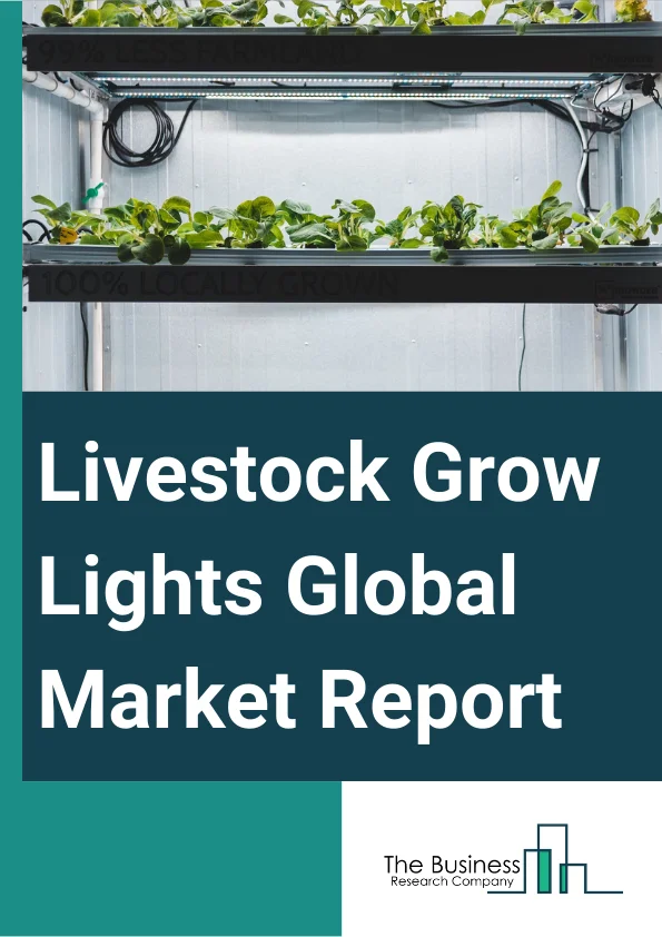 Livestock Grow Lights Global Market Report 2024 – By Type (Fluorescent, Light Emitting Diode (LED), Incandescent, High-Intensity Discharge), By Livestock (Cattle, Poultry, Swine, Other Livestock), By Color (Green, Red, White, Blue), By Installation (Retrofit, New-Installation) – Market Size, Trends, And Global Forecast 2024-2033