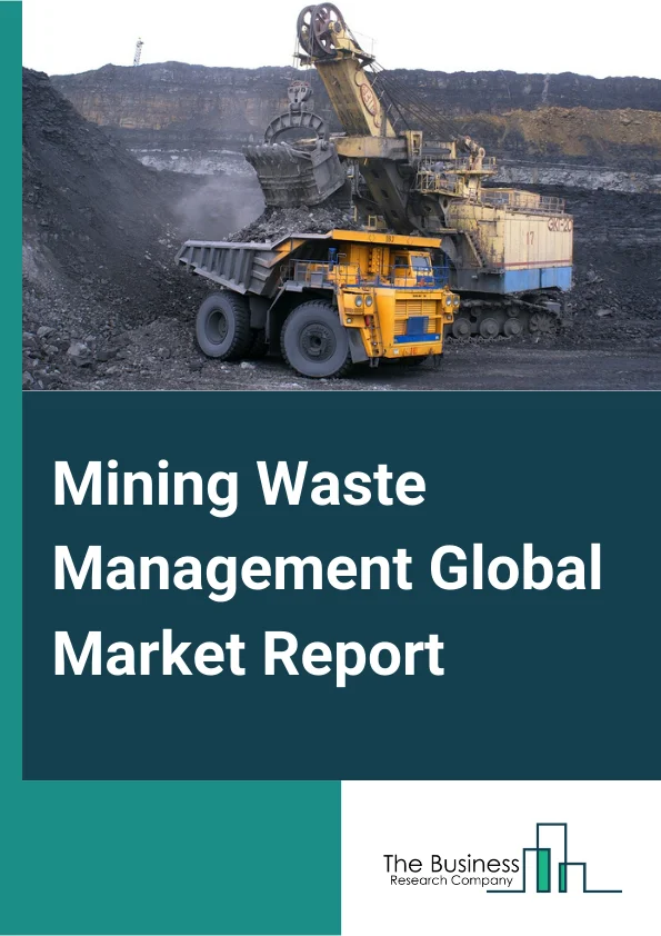Mining Waste Management Global Market Report 2024 – By Mining Type (Surface, Underground), By Mineral/Metal (Coal, Iron, Gold, Aluminum, Copper, Nickel, Other Minerals or Metals), By Waste Type (Overburden/Waste Rock, Tailings, Mine Water) – Market Size, Trends, And Global Forecast 2024-2033