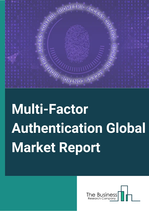 Multi-Factor Authentication Global Market Report 2024 – By Component( Hardware, Software, Services), By Model Type( Two factor, Three Factor, Four Factor, Five Factor), By Authentication Type( Password, Passwordless), By Organization( Large, SME's), By Vertical( BFSI, Government, Travel and Immigration, Military and Defense, Commercial security, Healthcare, IT, Telecommunication, Media and Entertainment, Other Verticals) – Market Size, Trends, And Global Forecast 2024-2033