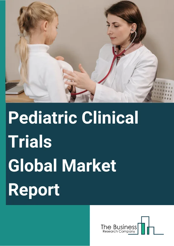 Pediatric Clinical Trials Global Market Report 2024 – By Phase (Phase I, Phase II, Phase III, Phase IV), By Study Design (Treatment Studies, Observational Studies), By Therapeutic Areas (Infectious Diseases, Oncology, Autoimmune Or Inflammatory Diseases, Respiratory Disorders, Mental Health Disorders, Other Therapeutic Areas) – Market Size, Trends, And Global Forecast 2024-2033