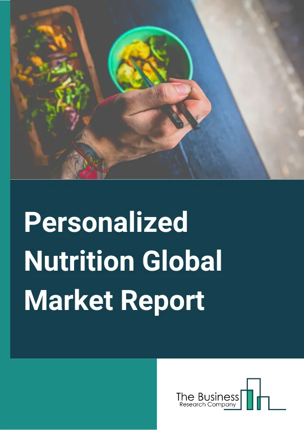 Personalized Nutrition Global Market Report 2024 – By Product Type (Personalized Supplements, Personalized Diet Plans, Personalized Beverages, Diseases Based), By Form (Tablets, Capsules, Powder, Liquid, Other Forms), By Measurement Method (Active Measurements, Standard Measurements), By End User (Direct-To-Consumer, Wellness And Fitness Centers, Hospitals And Clinics, Institutions, Food Delivery Services) – Market Size, Trends, And Global Forecast 2024-2033