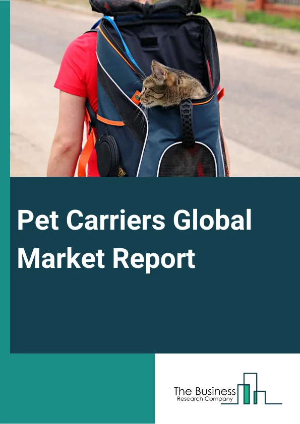 Pet Carriers Global Market Report 2024 – By Product Type (Soft-Side Bag, Hard Kennel, Backpack, Sling Carrier), By Pet Type (Dogs, Cats, Guinea Pig), By Sales Channel (Supermarkets, Specialty Stores, Online Stores, Other Channels) – Market Size, Trends, And Global Forecast 2024-2033