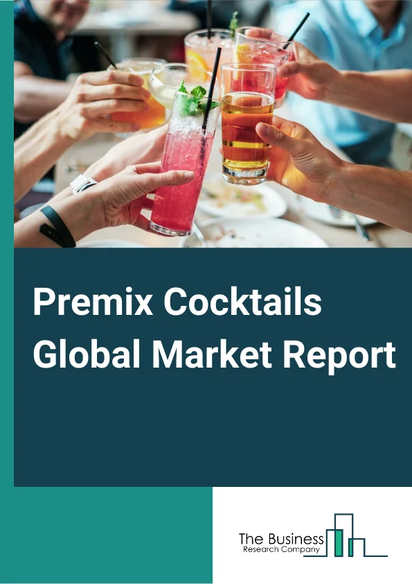 Premix Cocktails Global Market Report 2024 – By Product Type (Rum, Whiskey, Vodka, Wine, Other Product Types), By Flavor (Fruits, Spiced, Other Flavors), By Distribution Channel (Hyper/Supermarket, Departmental Stores, Specialty Stores, Online Retailers) – Market Size, Trends, And Global Forecast 2024-2033