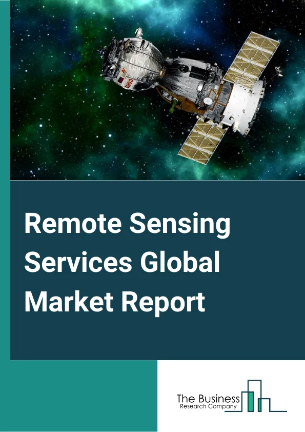 Remote Sensing Services Global Market Report 2024 – By Type( Aerial Photography and Remote Sensing, Data Acquisition and Analytics), By Platform( Defense, Media and Entertainment, Homeland Security Agencies, Agriculture, Energy and Power, Scientific Research, Weather Forecasting, Other Platforms), By Resolution Segments( Spatial, Spectral, Temporal, Radiometric) – Market Size, Trends, And Global Forecast 2024-2033